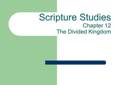 Scripture Studies Chapter 12 The Divided Kingdom.