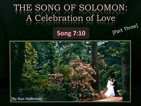 [By Ron Halbrook] [Part Three]. 2 10 I am my beloved's, and his desire is toward me.