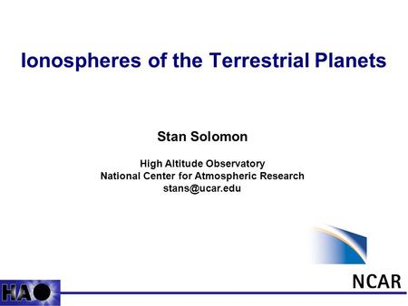 1 Ionospheres of the Terrestrial Planets Stan Solomon High Altitude Observatory National Center for Atmospheric Research