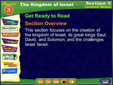 The Kingdom of Israel Get Ready to Read Section Overview This section focuses on the creation of the kingdom of Israel; its great kings Saul, David, and.