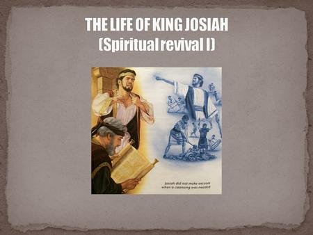 Introduction His attitude toward God Examples of the God’s instrument for spiritual revival Timeline of king Josiah Who is Josiah? Josiah’s spiritual.