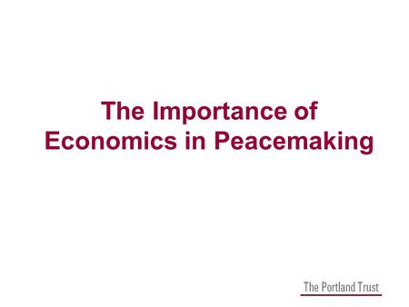 The Importance of Economics in Peacemaking. The Portland Trust Aim to promote peace and stability between Israelis and Palestinians through economic development.