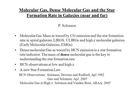 Molecular Gas, Dense Molecular Gas and the Star Formation Rate in Galaxies (near and far) P. Solomon Molecular Gas Mass as traced by CO emission and the.