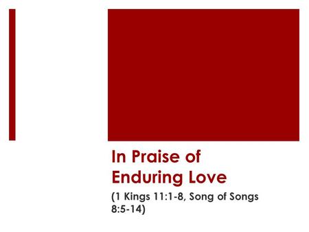 In Praise of Enduring Love (1 Kings 11:1-8, Song of Songs 8:5-14)