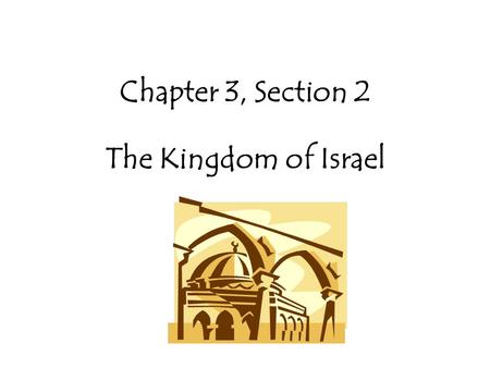 Chapter 3, Section 2 The Kingdom of Israel.