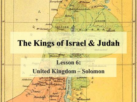 The Kings of Israel & Judah Lesson 6: United Kingdom – Solomon.