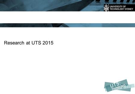 Research at UTS 2015 RESEARCH 1. Importance of researchers  “A strong and vibrant research workforce is paramount to Australia’s future prosperity.”