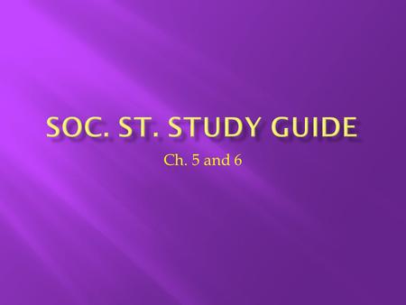 Soc. St. Study Guide Ch. 5 and 6.