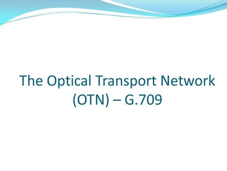 The Optical Transport Network (OTN) – G.709