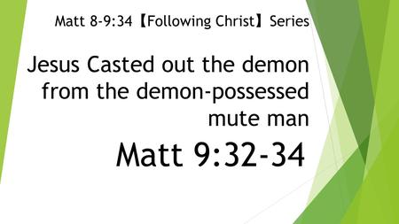 Jesus Casted out the demon from the demon-possessed mute man Matt 9:32-34 Matt 8-9:34 【 Following Christ 】 Series.