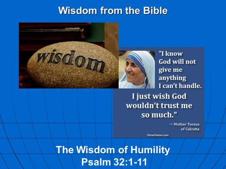 Wisdom from the Bible The Wisdom of Humility Psalm 32:1-11.