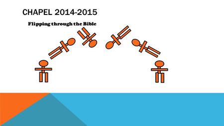 CHAPEL 2014-2015 Flipping through the Bible. SWORD DRILL! Ephesians 6:17b “…the sword of the Spirit, which is the Word of God.”
