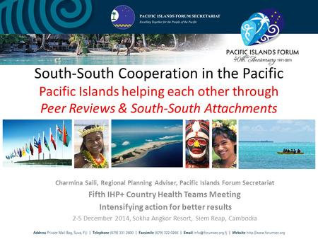Charmina Saili, Regional Planning Adviser, Pacific Islands Forum Secretariat Fifth IHP+ Country Health Teams Meeting Intensifying action for better results.