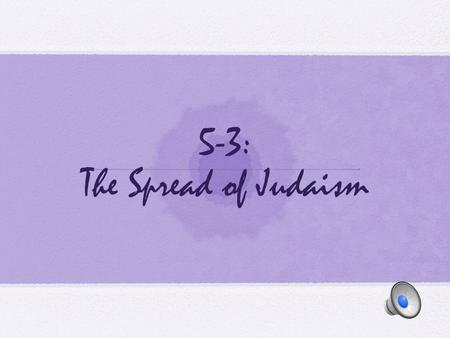 5-3: The Spread of Judaism