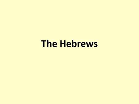 The Hebrews. Vocabulary: Hebrews (Israelites) – Small group of middle eastern people who followed Judaism Nomadic - a group that moves from place to place.