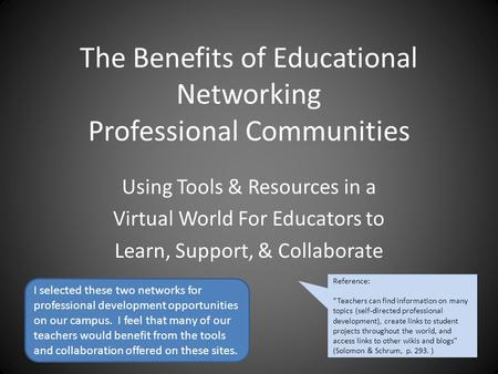 The Benefits of Educational Networking Professional Communities Using Tools & Resources in a Virtual World For Educators to Learn, Support, & Collaborate.