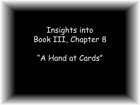 Insights into Book III, Chapter 8 “A Hand at Cards”