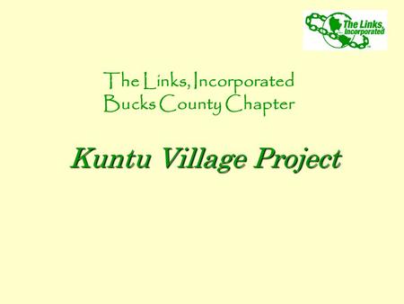 The Links, Incorporated Bucks County Chapter Kuntu Village Project.