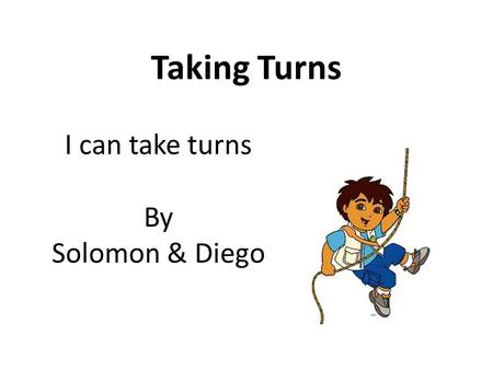 Taking Turns I can take turns By Solomon & Diego.