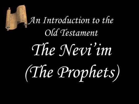 An Introduction to the Old Testament The Nevi’im (The Prophets)