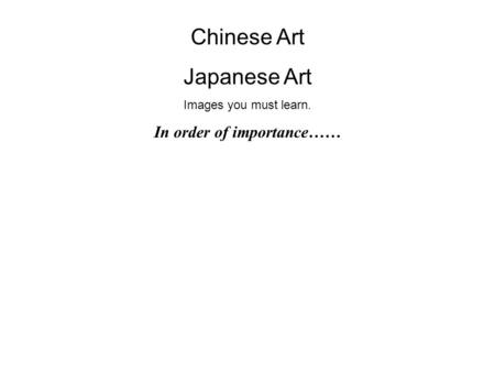 Chinese Art Japanese Art Images you must learn. In order of importance……