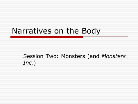 Narratives on the Body Session Two: Monsters (and Monsters Inc.)