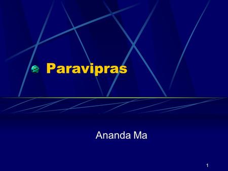 1 Paravipras Ananda Ma. 2 This lecture is almost completely excerpts from our booklet: Thus Speaks Maitreya On Paravipras.