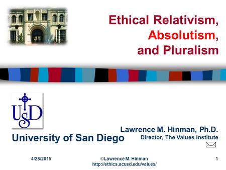 Lawrence M. Hinman, Ph.D. Director, The Values Institute University of San Diego 4/28/2015©Lawrence M. Hinman  1 Ethical.
