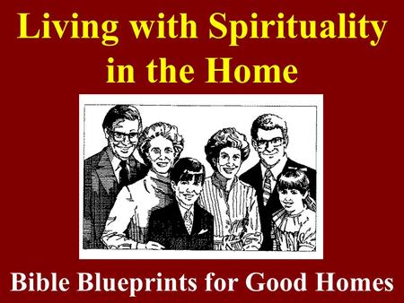 Living with Spirituality in the Home Bible Blueprints for Good Homes.
