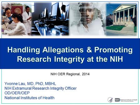 Yvonne Lau, MD, PhD, MBHL NIH Extramural Research Integrity Officer OD/OER/OEP National Institutes of Health NIH OER Regional, 2014.