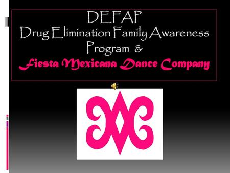 DEFAP Drug Elimination Family Awareness Program & Fiesta Mexicana Dance Company.
