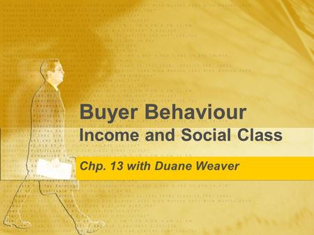 Buyer Behaviour Income and Social Class Chp. 13 with Duane Weaver.
