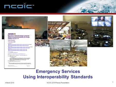 4 March 2010NCOIC 2010 Plenary Presentation 1 Emergency Services Using Interoperability Standards.