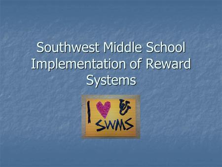 Southwest Middle School Implementation of Reward Systems.