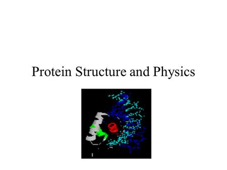 Protein Structure and Physics. What I will talk about today… -Outline protein synthesis and explain the basic steps involved. -Go over the Chemistry of.