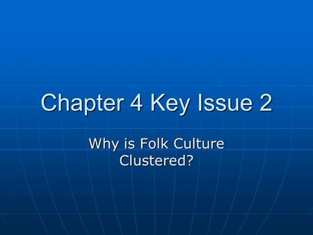 Why is Folk Culture Clustered?