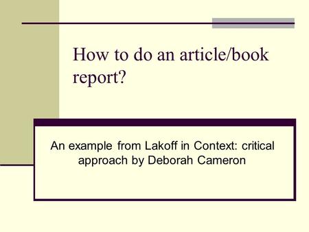 How to do an article/book report? An example from Lakoff in Context: critical approach by Deborah Cameron.