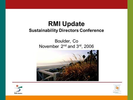 RMI Update Sustainability Directors Conference Boulder, Co November 2 nd and 3 rd, 2006.