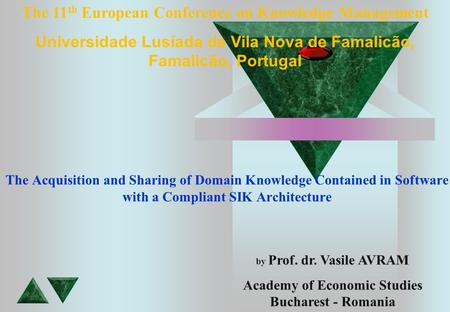 The Acquisition and Sharing of Domain Knowledge Contained in Software with a Compliant SIK Architecture by Prof. dr. Vasile AVRAM Academy of Economic Studies.