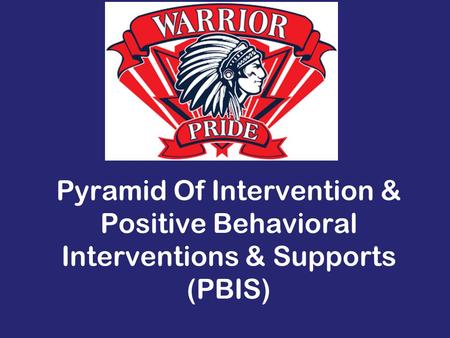 Pyramid Of Intervention & Positive Behavioral Interventions & Supports (PBIS)