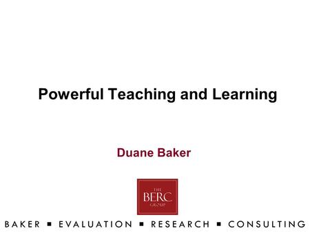 Powerful Teaching and Learning Duane Baker. Goal Explore the research behind Powerful Teaching and Learning™ and practice using the STAR Classroom Observation.