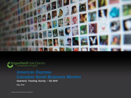 American Express Canadian Small Business Monitor Quarterly Tracking Survey – Q2 2010 May 2010.