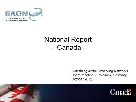 National Report - Canada - Sustaining Arctic Observing Networks Board Meeting – Potsdam, Germany October 2012.