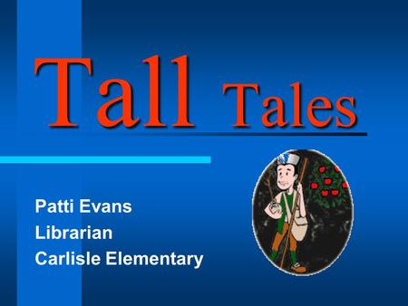 Tall Tales Patti Evans Librarian Carlisle Elementary.