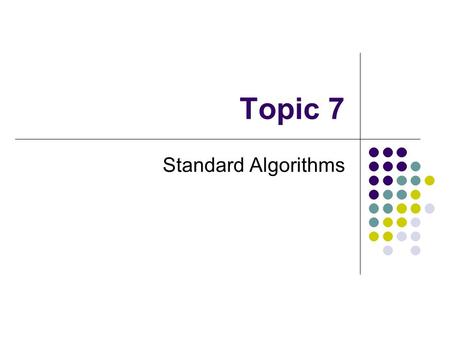 Topic 7 Standard Algorithms Learning Objectives Describe and exemplify the following standard algorithms in pseudocode and an appropriate high level.