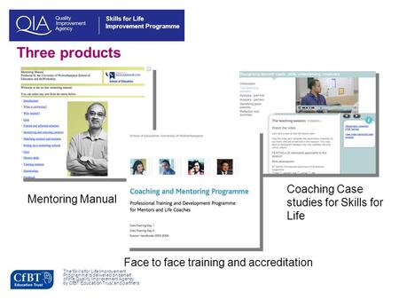 Skills for Life Improvement Programme Three products The Skills for Life Improvement Programme is delivered on behalf of the Quality Improvement Agency.