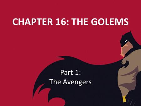 CHAPTER 16: THE GOLEMS Part 1: The Avengers. 1. From where does the term “golem” come from? The term “golem” comes from Jewish mysticism.