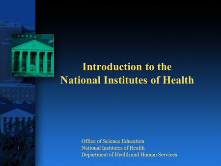 Office of Science Education National Institutes of Health Department of Health and Human Services Introduction to the National Institutes of Health.