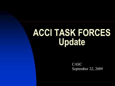 ACCI TASK FORCES Update CASC September 22, 2009. Task Force Introduction Timeline 12-18 months or less from June 2009 Led by NSF Advisory Committee on.