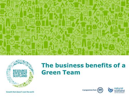 The business benefits of a Green Team. Over the next 20 minutes we will cover … 1.Resource scarcity is a real business risk 2.There are significant business.